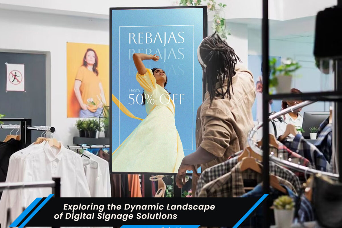Exploring the Dynamic Landscape of Digital Signage Solutions