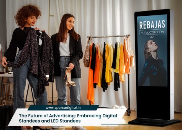 The Future of Advertising Embracing Digital Standees and LED Standees